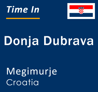 Current local time in Donja Dubrava, Megimurje, Croatia