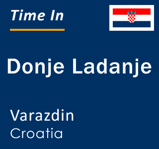 Current local time in Donje Ladanje, Varazdin, Croatia