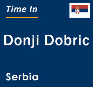 Current local time in Donji Dobric, Serbia