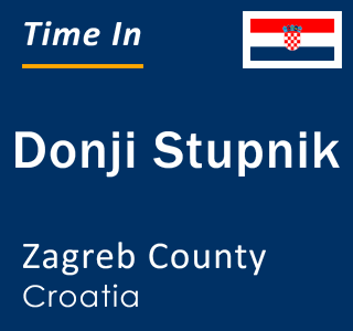 Current local time in Donji Stupnik, Zagreb County, Croatia