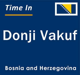 Current local time in Donji Vakuf, Bosnia and Herzegovina