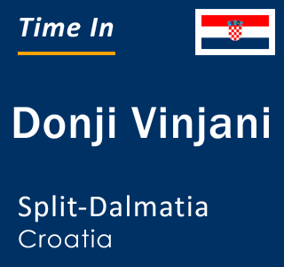 Current local time in Donji Vinjani, Split-Dalmatia, Croatia