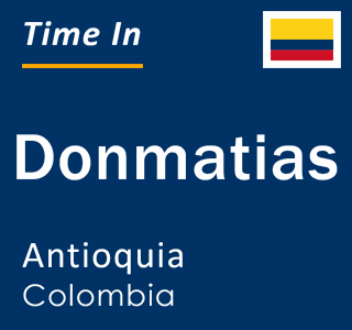 Current local time in Donmatias, Antioquia, Colombia
