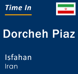 Current local time in Dorcheh Piaz, Isfahan, Iran