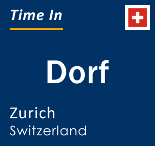 Current local time in Dorf, Zurich, Switzerland