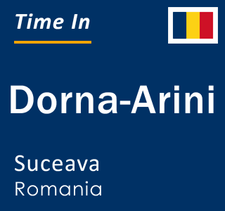 Current local time in Dorna-Arini, Suceava, Romania