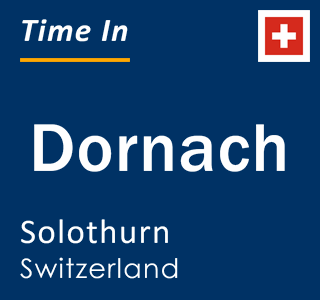 Current local time in Dornach, Solothurn, Switzerland