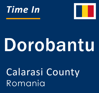 Current local time in Dorobantu, Calarasi County, Romania