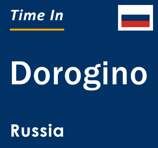 Current local time in Dorogino, Russia