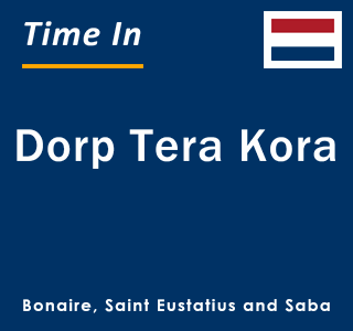 Current local time in Dorp Tera Kora, Bonaire, Saint Eustatius and Saba 