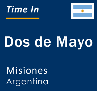 Current local time in Dos de Mayo, Misiones, Argentina