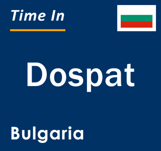 Current local time in Dospat, Bulgaria