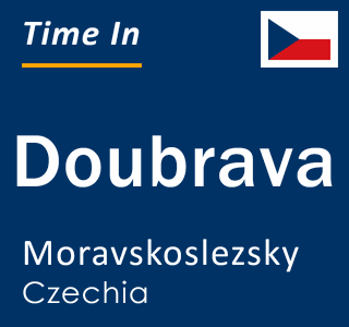 Current local time in Doubrava, Moravskoslezsky, Czechia