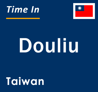 Current local time in Douliu, Taiwan