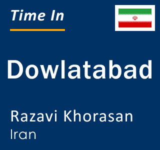 Current local time in Dowlatabad, Razavi Khorasan, Iran