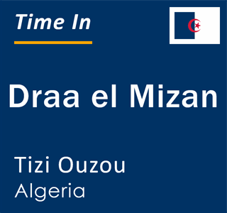 Current local time in Draa el Mizan, Tizi Ouzou, Algeria