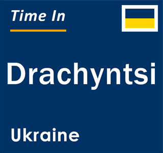 Current local time in Drachyntsi, Ukraine