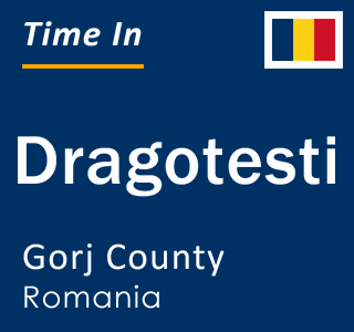 Current local time in Dragotesti, Gorj County, Romania
