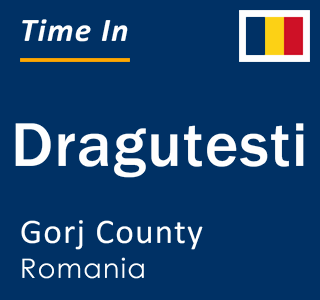 Current local time in Dragutesti, Gorj County, Romania