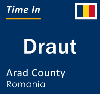 Current local time in Draut, Arad County, Romania