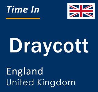 Current local time in Draycott, England, United Kingdom