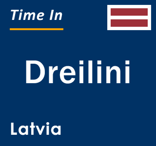 Current local time in Dreilini, Latvia