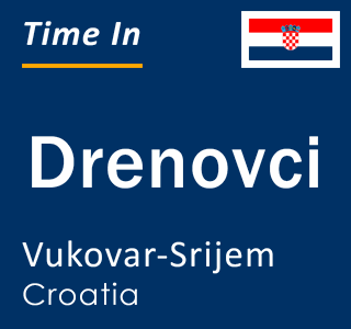 Current local time in Drenovci, Vukovar-Srijem, Croatia
