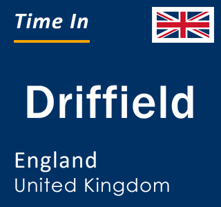 Current local time in Driffield, England, United Kingdom