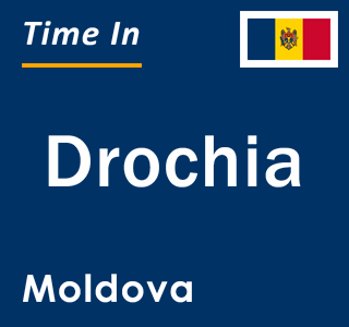 Current local time in Drochia, Moldova