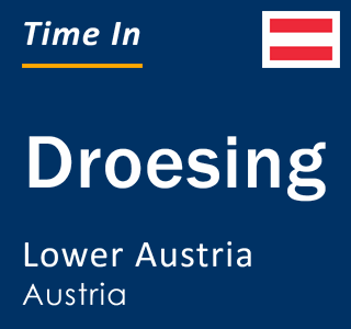 Current local time in Droesing, Lower Austria, Austria