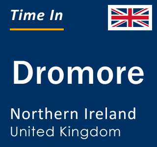 Current local time in Dromore, Northern Ireland, United Kingdom