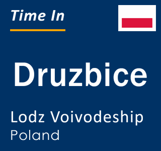 Current local time in Druzbice, Lodz Voivodeship, Poland