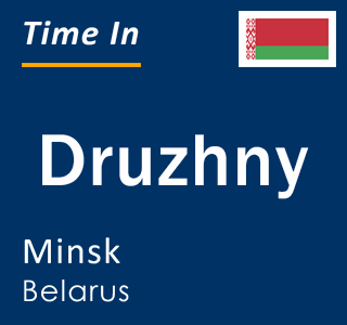 Current local time in Druzhny, Minsk, Belarus