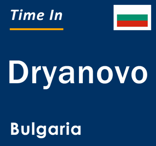 Current local time in Dryanovo, Bulgaria