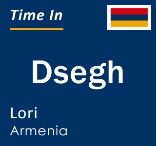 Current time in Dsegh, Lori, Armenia