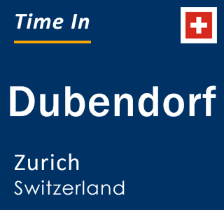 Current time in Dubendorf, Zurich, Switzerland