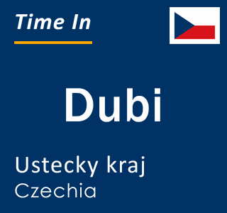 Current local time in Dubi, Ustecky kraj, Czechia
