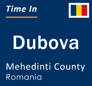 Current local time in Dubova, Mehedinti County, Romania