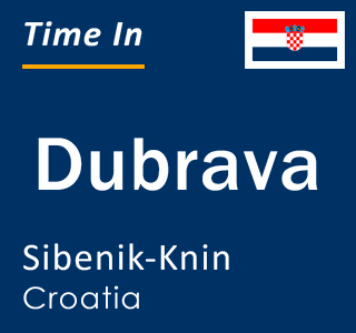 Current local time in Dubrava, Sibenik-Knin, Croatia
