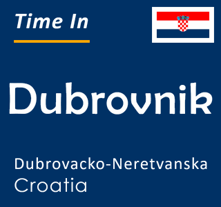 Current time in Dubrovnik, Dubrovacko-Neretvanska, Croatia