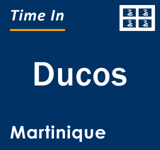 Current local time in Ducos, Martinique