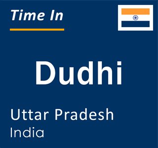 Current local time in Dudhi, Uttar Pradesh, India