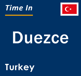 Current local time in Duezce, Turkey