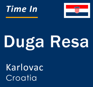 Current local time in Duga Resa, Karlovac, Croatia