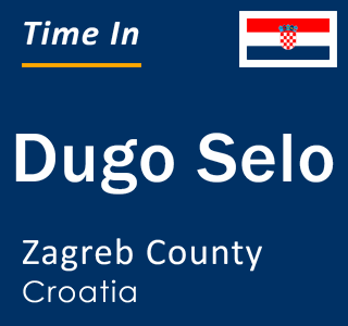 Current local time in Dugo Selo, Zagreb County, Croatia