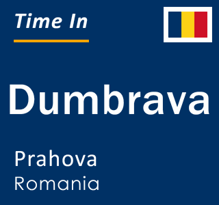 Current local time in Dumbrava, Prahova, Romania