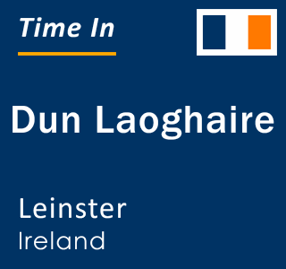 Current time in Dun Laoghaire, Leinster, Ireland