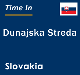 Current local time in Dunajska Streda, Slovakia
