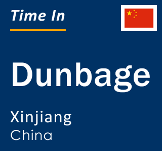 Current local time in Dunbage, Xinjiang, China