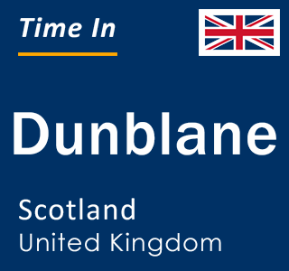 Current local time in Dunblane, Scotland, United Kingdom